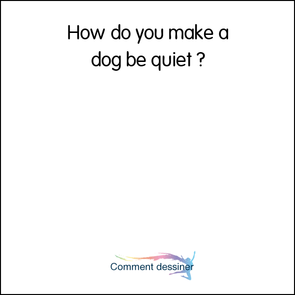 How do you make a dog be quiet